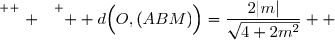 \overset{ { \white{ . } } } {  d\Big(O,(ABM)\Big)=\dfrac{2|m|}{\sqrt{4+2m^2}}  }