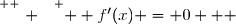 \overset{ { \white{ . } } } {  f'(x) = 0   }