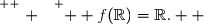 \overset{ { \white{ . } } } {  f(\R)=\R.  }