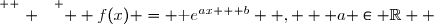 \overset{ { \white{ . } } } {  f(x) = \text e^{ax + b}  ,   a \in \R  }