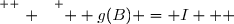 \overset{ { \white{ . } } } {  g(B) = I   }