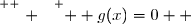 \overset{ { \white{ . } } } {  g(x)=0  }