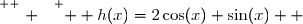 \overset{ { \white{ . } } } {  h(x)=2\cos(x)+\sin(x)  }
