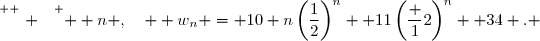 \overset{ { \white{ . } } } {  n ,\quad  w_n = 10 n\left(\dfrac12\right)^n+ 11\left(\dfrac 12\right)^n+ 34 . }