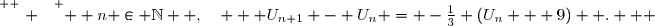 \overset{ { \white{ . } } } {  n \in \N  ,\quad   U_{n+1} - U_n = -\frac{1}{3} (U_n + 9)  .   }