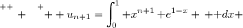 \overset{ { \white{ . } } } {  u_{n+1}=\displaystyle\int_0^{1} x^{n+1}\,\text e^{1-x} \, \text dx }