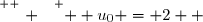 \overset{ { \white{ . } } } {  u_0 = 2  }