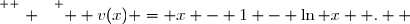 \overset{ { \white{ . } } } {  v(x) = x - 1 - \ln x  .  }