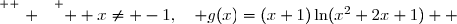 \overset{ { \white{ . } } } {  x\neq -1,\quad g(x)=(x+1)\ln(x^2+2x+1)  }