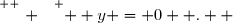 \overset{ { \white{ . } } } {  y = 0  .  }