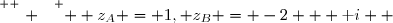 \overset{ { \white{ . } } } {  z_A = 1, z_B = -2 + \text i  }