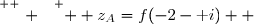 \overset{ { \white{ . } } } {  z_A=f(-2-\text i)  }
