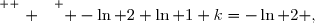 \overset{ { \white{ . } } } { -\ln 2+\ln 1+k=-\ln 2 ,}