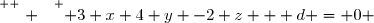 \overset{ { \white{ . } } } { 3 x+4 y -2 z + d = 0 }