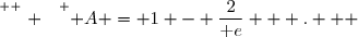 \overset{ { \white{ . } } } { A = 1 - \dfrac{2}{\text e}   .   }