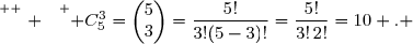 \overset{ { \white{ . } } } { C_{5}^3=\begin{pmatrix}5\\3\end{pmatrix}=\dfrac{5!}{3!(5-3)!}=\dfrac{5!}{3!\,2!}=10 . }