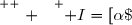 \overset{ { \white{ . } } } { I=[\alpha\;;\;+\infty[   }