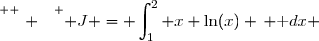 \overset{ { \white{ . } } } { J = \displaystyle\int_1^2 x \ln(x) \, \text dx }