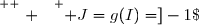 \overset{ { \white{ . } } } { J=g(I)=]-1\;;\;+\infty[. }