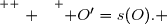 \overset{ { \white{ . } } } { O'=s(O). }