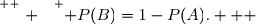 \overset{ { \white{ . } } } { P(B)=1-P(A).   }