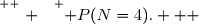 \overset{ { \white{ . } } } { P(N=4).   }