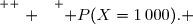 \overset{ { \white{ . } } } { P(X=1\,000). }