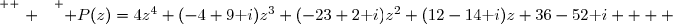 \overset{ { \white{ . } } } { P(z)=4z^4+(-4+9\text i)z^3+(-23+2\text i)z^2+(12-14\text i)z+36-52\text i    }