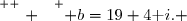 \overset{ { \white{ . } } } { b=19+4\text i. }