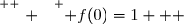 \overset{ { \white{ . } } } { f(0)=1   }