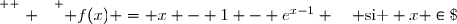 \overset{ { \white{ . } } } { f(x) = x - 1 - e^{x-1} \quad \text{si } x \in\; ]-\infty, 1[ .  }