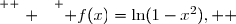 \overset{ { \white{ . } } } { f(x)=\ln(1-x^2),  }