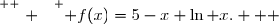 \overset{ { \white{ . } } } { f(x)=5-x+\ln x.   }