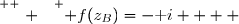 \overset{ { \white{ . } } } { f(z_B)=-\text i    }