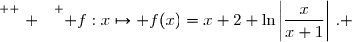 \overset{ { \white{ . } } } { f:x\mapsto f(x)=x+2+\ln\left|\dfrac{x}{x+1}\right|\,. }