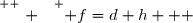 \overset{ { \white{ . } } } { f=d+h   }