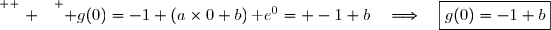 \overset{ { \white{ . } } } { g(0)=-1+(a\times0+b)\,\text e^{0}= -1+b\quad\Longrightarrow\quad\boxed{g(0)=-1+b}}