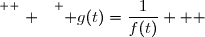 \overset{ { \white{ . } } } { g(t)=\dfrac{1}{f(t)}   }