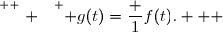 \overset{ { \white{ . } } } { g(t)=\dfrac {1}{f(t)}.   }