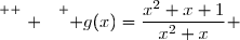 \overset{ { \white{ . } } } { g(x)=\dfrac{x^2+x+1}{x^2+x} }