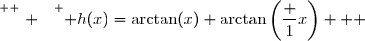 \overset{ { \white{ . } } } { h(x)=\arctan(x)+\arctan\left(\dfrac 1x\right)   }