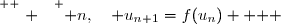\overset{ { \white{ . } } } { n,\quad u_{n+1}=f(u_n)   } 