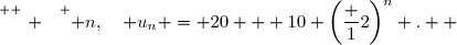 \overset{ { \white{ . } } } { n,\quad u_n = 20 + 10 \left(\dfrac 12\right)^n .  }