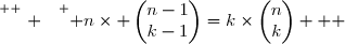 \overset{ { \white{ . } } } { n\times \begin{pmatrix}n-1\\k-1\end{pmatrix}=k\times\begin{pmatrix}n\\k\end{pmatrix}   }
