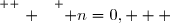 \overset{ { \white{ . } } } { n=0,   }