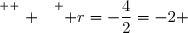 \overset{ { \white{ . } } } { r=-\dfrac42=-2 }