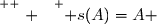 \overset{ { \white{ . } } } { s(A)=A }