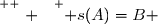 \overset{ { \white{ . } } } { s(A)=B }