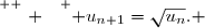 \overset{ { \white{ . } } } { u_{n+1}=\sqrt{u_n}. }