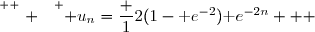 \overset{ { \white{ . } } } { u_n=\dfrac 12(1-\text e^{-2})\text e^{-2n}   }